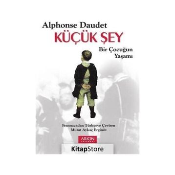 Küçük Şey - Bir Çocuğun Yaşamı - Alphonse Daudet