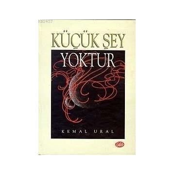 KÜÇÜK ŞEY YOKTUR - KEMAL URAL