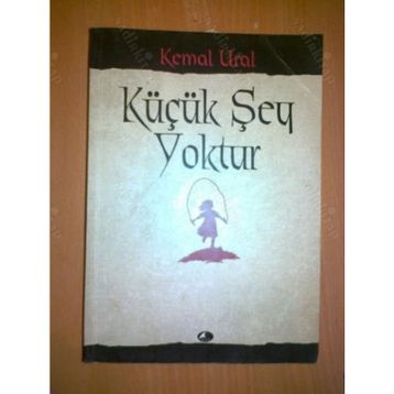 KÜÇÜK ŞEY YOKTUR - KEMAL URAL