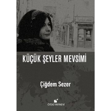 Küçük Şeyler Mevsimi - Çiğdem Sezer