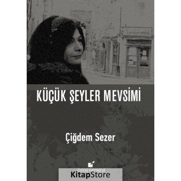 Küçük Şeyler Mevsimi - Çiğdem Sezer