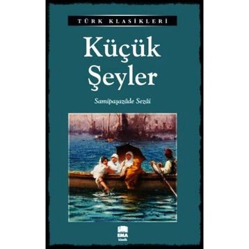 KÜÇÜK ŞEYLER - SAMIPAŞAZADE SEZAI