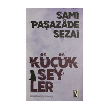 KÜÇÜK ŞEYLER - SAMIPAŞAZADE SEZAI