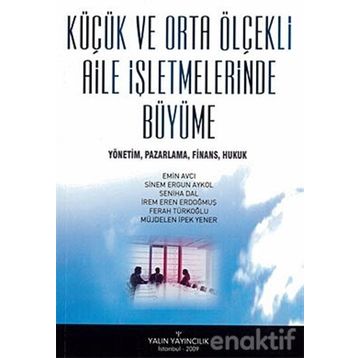 Küçük Ve Orta Ölçekli Aile İşletmelerinde Büyüme - Emin Avcı Sinem Ergün Akyol Seniha Dal İrem Eren Erdoğmuş Müjdelen İpek Yener