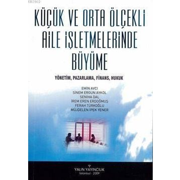 Küçük Ve Orta Ölçekli Aile İşletmelerinde Büyüme - Emin Avcı Sinem Ergün Akyol Seniha Dal İrem Eren Erdoğmuş Müjdelen İpek Yener