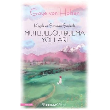Küçük ve Sıradan Şeylerle Mutluluğu Bulma Yolları - Gaye Von Holzen