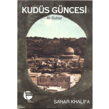 KUDÜS GÜNCESİ AL-SUBAR - SAHAR KHALIFA