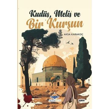 Kudüs Melis ve Bir Kurşun Aksa Karakoç