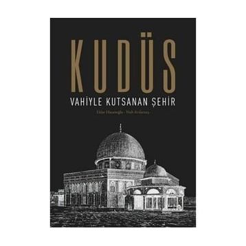 Kudüs: Vahiyle Kutsanan Şehir - Eldar Hasanoğlu Nuh Arslantaş