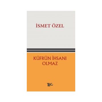 KÜFRÜN İHSANI OLMAZ - İSMET ÖZEL