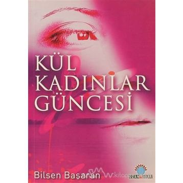 KÜL KADINLAR GÜNCESİ - BILSEN BAŞARAN