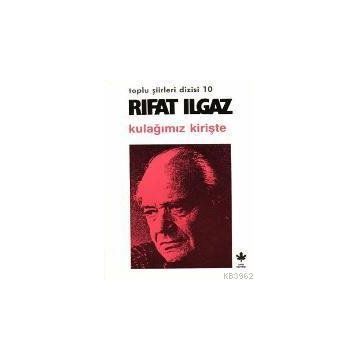 KULAĞIMIZ KİRİŞTE - RIFAT ILGAZ