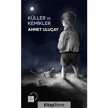 Küller ve Kemikler - Ahmet Uluçay