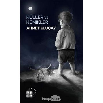 Küller ve Kemikler - Ahmet Uluçay