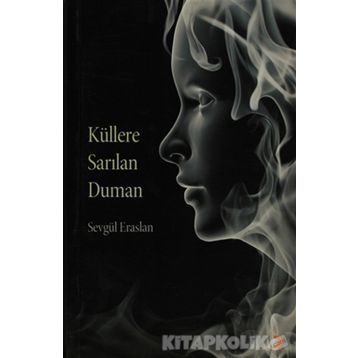 KÜLLERE SARILAN DUMAN - SEVGÜL ERASLAN