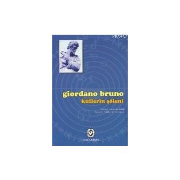KÜLLERİN ŞÖLENİ - GIORDANO BRUNO