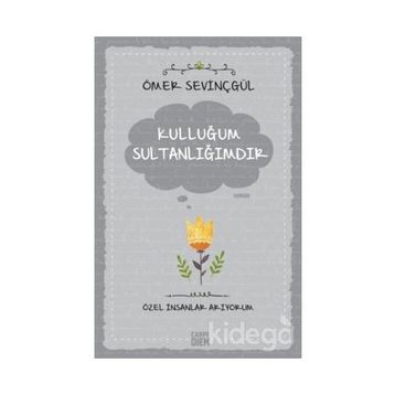 Kulluğum Sultanlığımdır - Ömer Sevinçgül