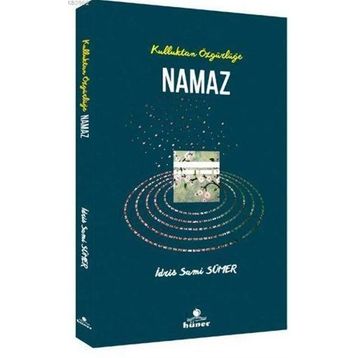 Kulluktan Özgürlüğe Namaz - İdris Sami Sümer