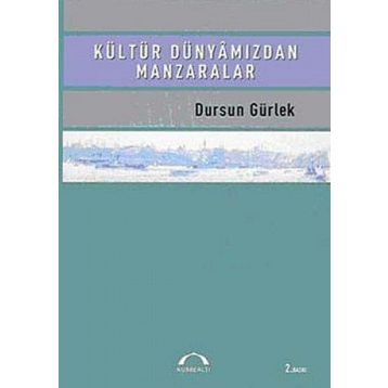 Kültür Dünyâmızdan Manzaralar - Dursun Gürlek