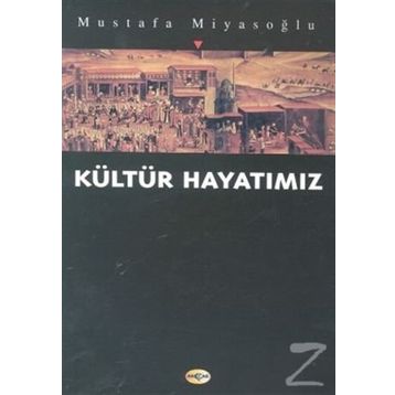KÜLTÜR HAYATIMIZ - MUSTAFA MİYASOĞLU