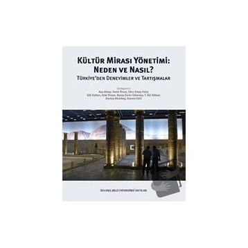 Kültür Mirası Yönetimi: Neden ve Nasıl? Türkiye'den Deneyimler ve Tartışmalar - Kolektif