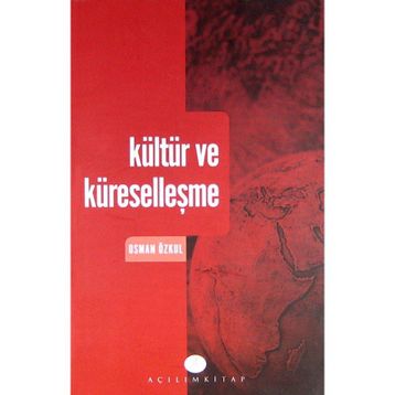 KÜLTÜR VE KÜRESELLEŞME - OSMAN ÖZKUL