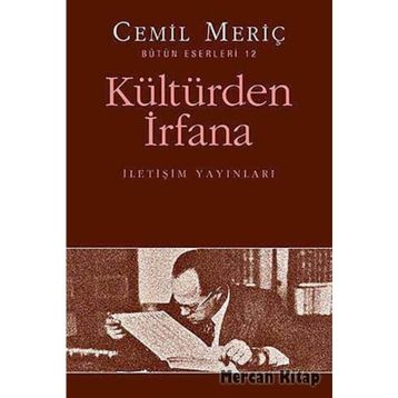 KÜLTÜRDEN İRFANA BÜTÜN ESERLERI 12 - CEMIL MERIÇ