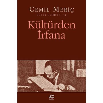 KÜLTÜRDEN İRFANA BÜTÜN ESERLERI 12 - CEMIL MERIÇ