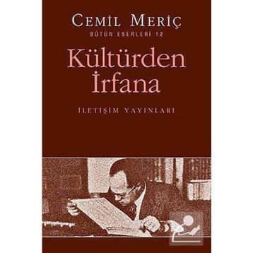 KÜLTÜRDEN İRFANA BÜTÜN ESERLERI 12 - CEMIL MERIÇ