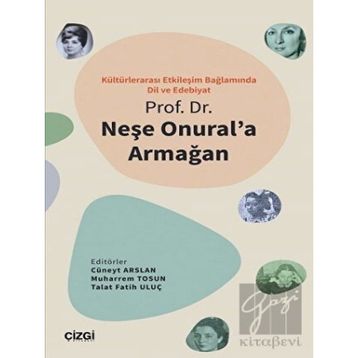 Kültürlerarası Etkileşim Bağlamında Dil ve Edebiyat - Prof. Dr. Neşe Onural'a Armağan - Çizgi Kitabevi Yayınları