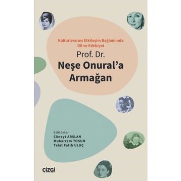 Kültürlerarası Etkileşim Bağlamında Dil ve Edebiyat - Prof. Dr. Neşe Onural'a Armağan - Çizgi Kitabevi Yayınları