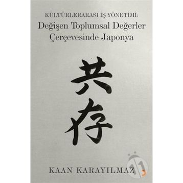 Kültürlerarası İş Yönetimi: Değişen Toplumsal Değerler Çerçevesinde Japonya - Kaan Karayılmaz