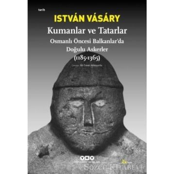 KUMANLAR VE TATARLAR OSMANLI ÖNCESİ BALKANLARDA DOĞULU ASKERLER (1185-1365) - ISTVAN VASARY