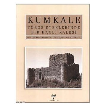 KUMKALE TOROS ETEKLERINDE BIR HAÇLI KALESI - HALET ÇAMBEL ;REHA GÜNAY;AYYÜZ (TOYDEMIR) SABUNCU