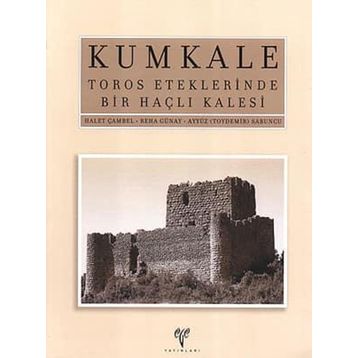 KUMKALE TOROS ETEKLERINDE BIR HAÇLI KALESI - HALET ÇAMBEL ;REHA GÜNAY;AYYÜZ (TOYDEMIR) SABUNCU