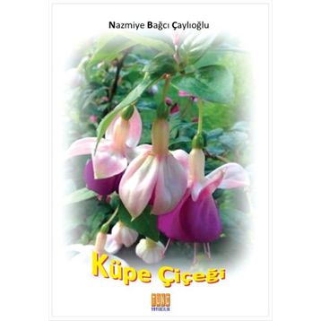 Küpe Çiçeği - Nazmiye Bağcı Çaylıoğlu