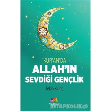 Kur an da Allah ın Sevdiği Gençlik - Tekin Kılınç