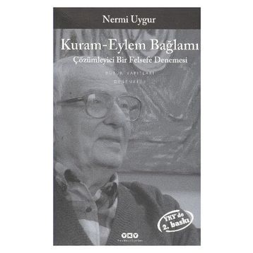 KURAM-EYLEM BAĞLAMI ÇÖZÜMLEYİCİ BIR FELSEFE DENEMESI - NERMI UYGUR