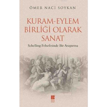 KURAM - EYLEM BIRLIĞI OLARAK SANAT SCHELLING FELSEFESINDE BIR ARAŞTIRMA - GENEL