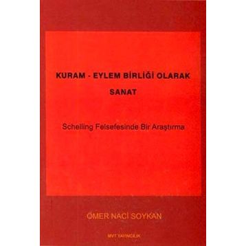KURAM - EYLEM BIRLIĞI OLARAK SANAT SCHELLING FELSEFESINDE BIR ARAŞTIRMA - GENEL
