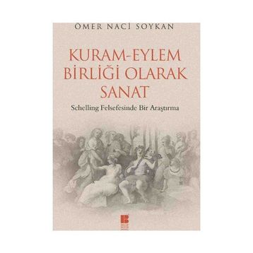 KURAM - EYLEM BIRLIĞI OLARAK SANAT SCHELLING FELSEFESINDE BIR ARAŞTIRMA - GENEL