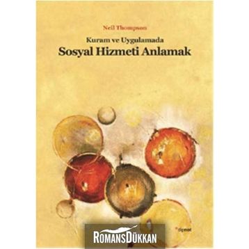 KURAM VE UYGULAMADA SOSYAL HIZMETI ANLAMAK - NEIL THOMPSON