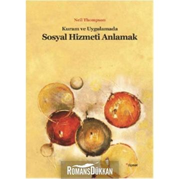 KURAM VE UYGULAMADA SOSYAL HIZMETI ANLAMAK - NEIL THOMPSON