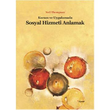 KURAM VE UYGULAMADA SOSYAL HIZMETI ANLAMAK - NEIL THOMPSON