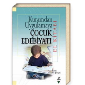Kuramdan Uygulamaya Çocuk Edebiyatı El Kitabı - Tacettin Şimşek Ali Fuat Arıcı Halit Karatay M. Abdullah Arslan Miriam Zeliha Stebler Serap Uzuner Yurt Suat Ungan Yasin Mahmut Yakar