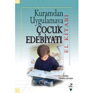 Kuramdan Uygulamaya Çocuk Edebiyatı El Kitabı - Tacettin Şimşek Ali Fuat Arıcı Halit Karatay M. Abdullah Arslan Miriam Zeliha Stebler Serap Uzuner Yurt Suat Ungan Yasin Mahmut Yakar