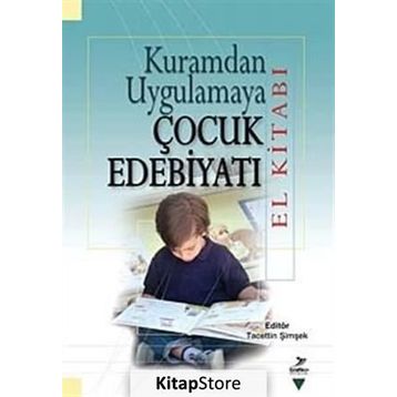 Kuramdan Uygulamaya Çocuk Edebiyatı El Kitabı - Tacettin Şimşek Ali Fuat Arıcı Halit Karatay M. Abdullah Arslan Miriam Zeliha Stebler Serap Uzuner Yurt Suat Ungan Yasin Mahmut Yakar