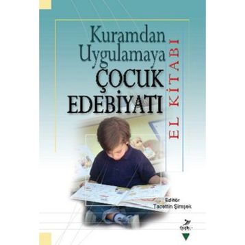 Kuramdan Uygulamaya Çocuk Edebiyatı El Kitabı - Tacettin Şimşek Ali Fuat Arıcı Halit Karatay M. Abdullah Arslan Miriam Zeliha Stebler Serap Uzuner Yurt Suat Ungan Yasin Mahmut Yakar