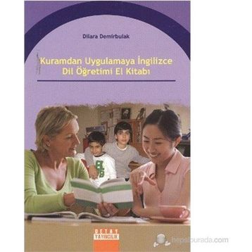 KURAMDAN UYGULAMAYA İNGİLİZCE DIL ÖĞRETİMİ EL KİTABI - DILARA DEMIRBULAK