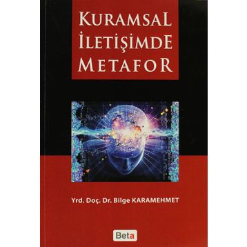 KURAMSAL İLETİŞİMDE METAFOR - BILGE KARAMEHMET